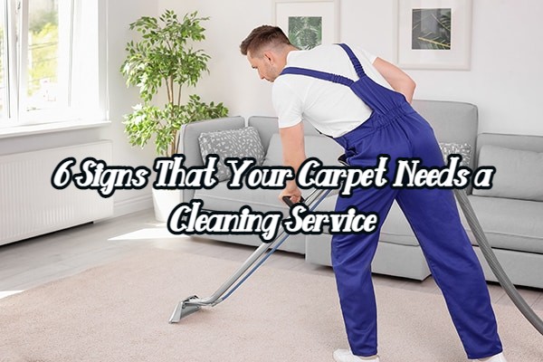 6 Signs That Your Carpet Needs a Cleaning Service