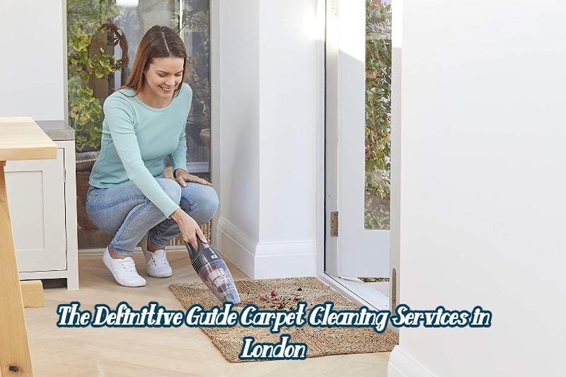 The Definitive Guide Carpet Cleaning Services in London