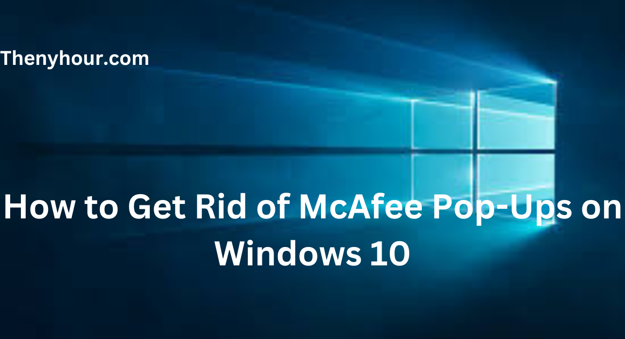 How to Get Rid of McAfee Pop-Ups on Windows 10